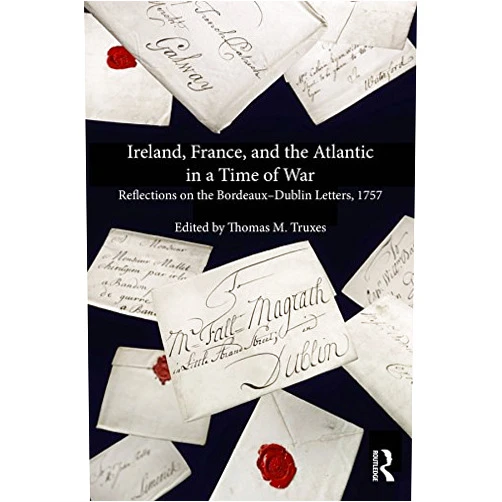 By Thomas M. Truxes (Author) Format: Kindle Edition Ireland, France, and the Atlantic in a Time of War: Reflections on the Bordeaux�Dublin Letters, 1757