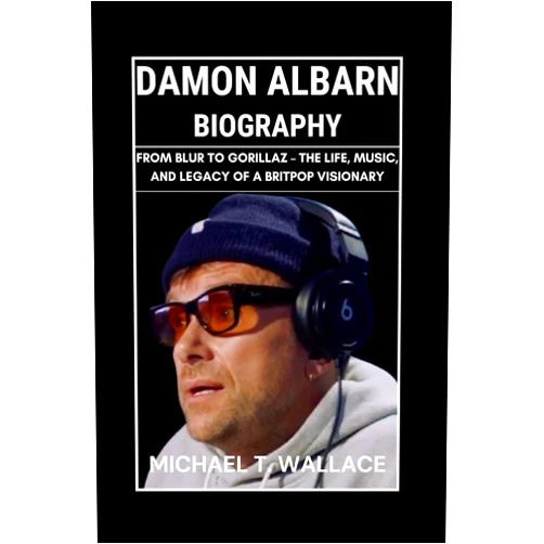By Michael T. Wallace (Author) Damon Albarn Biography: From Blur to Gorillaz – The Life, Music, and Legacy of a Britpop Visionary