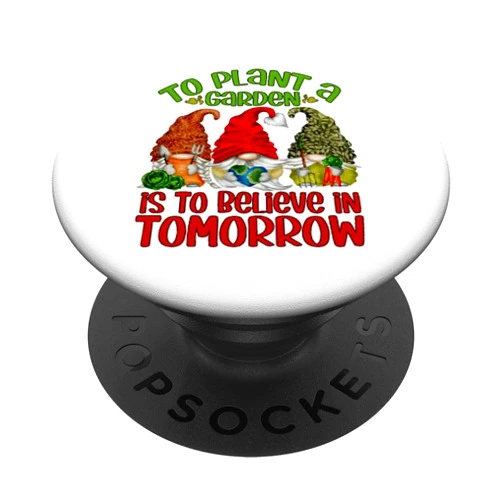 Funny Earth Day Gnome Gifts For Hippie And Teacher Funny Gnomes To Plant A Garden Is To Believe In Tomorrow PopSockets Standard PopGrip