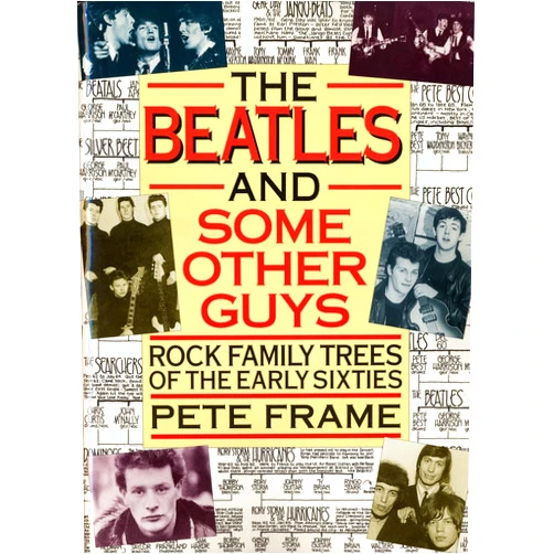 By Pete Frame (Editor) The Beatles and Some Other Guys: Rock Family Trees of the Early Sixties