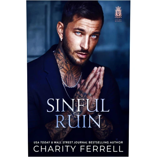 By Charity Ferrell (Author) Format: Kindle Edition Sinful Ruin (Lucky Kings Book 2)
