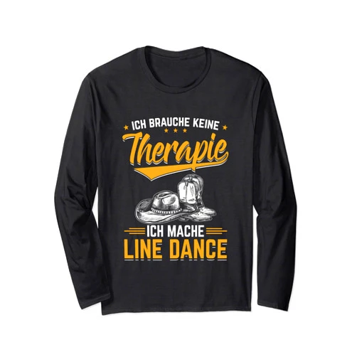 Tanz & Western Tänzer Motiv und Geschenkidee Line dance Ich brauche keine Therapie funny saying Long Sleeve T-Shirt