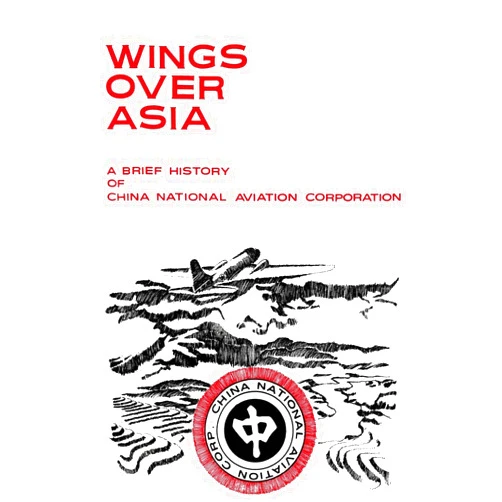 China National Aviation Association Foundation Wings Over Asia: A Brief History of the China National Aviation Corporation