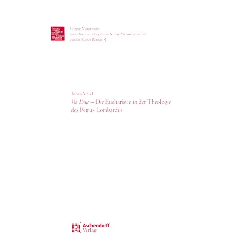 Tobias Volkl Via Duce - Die Eucharistie in Der Theologie Des Petrus Lombardus: Via Duce (Corpus Victorinum: Instrumenta, 10) (German Edition)