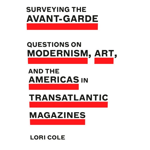 By Lori Cole (Author) Format: Kindle Edition Surveying the Avant-Garde: Questions on Modernism, Art, and the Americas in Transatlantic Magazines (Refiguring Modernism Book 26)