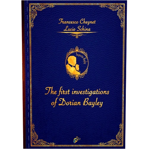Francesco Cheynet,Lucio Schina,Vanessa Barbiero The First Investigations of Dorian Bayley