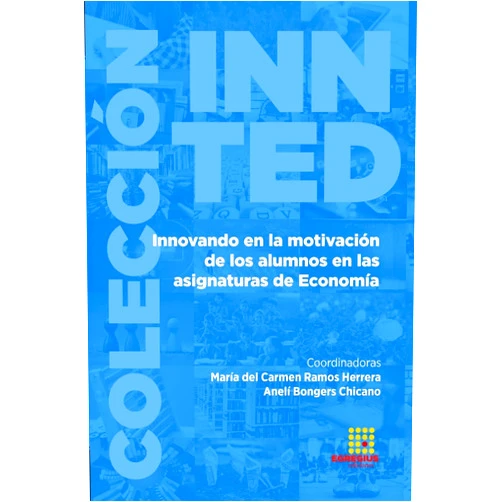 Esther Mena Rodríguez,María del Carme Ramos Herrera,Anelí Bongers Chicano,Elena Ruiz Romero de la Cruz,Gorka Zamarreño Aramendia,Elena de los Reyes Cruz Ruiz,Trinidad Gómez Núñez,José Luis Torres Chacón,Pilar Gómez Aparicio,Marta Miranda García Innovando en la motivación de los alumnos en las asignaturas de Economía (Spanish Edition)