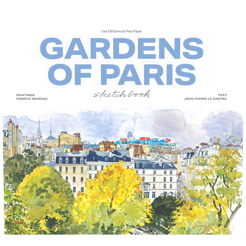 Jean-Pierre Le Dantec,Fabrice Moireau Gardens of Paris Sketchbook