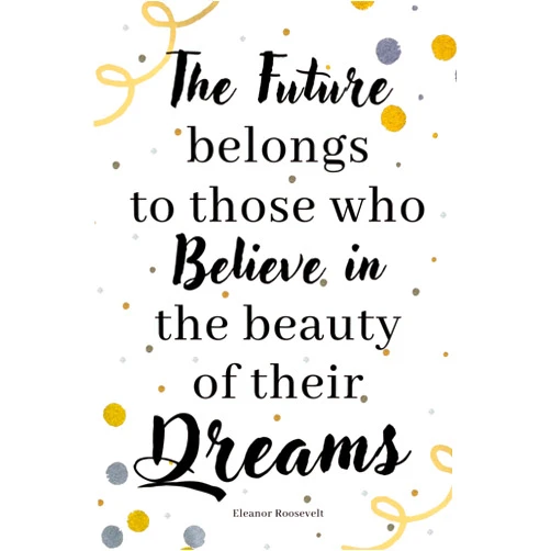 Solemn Call Daily Journal/Notebook |The Future Belongs to Those who Believe in their Dreams, Eleanor Roosevelt Quotes| Ruled paper - 6