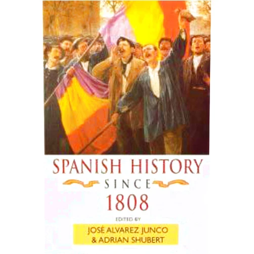 By Adrian Shubert (Editor), José Álvarez Junco (Editor) Spanish History since 1808 (Hodder Arnold Publication)