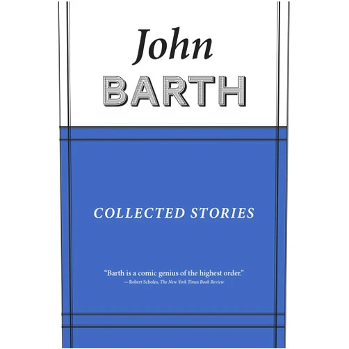 John Barth Collected Stories: John Barth (American Literature)
