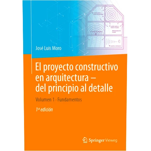 José Luis Moro,Jörg Schlaich,Matthias Rottner,Bernes Alihodzic,Matthias Weißbach El proyecto constructivo en arquitectura – del principio al detalle: Volumen 1 Fundamentos (Spanish Edition)