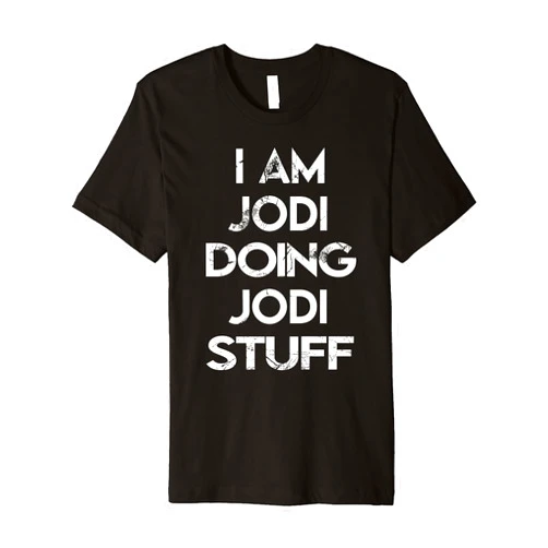 Jodi's Apparel Name Forename Day I Am Jodi Doing Jodi Stuff Premium T-Shirt