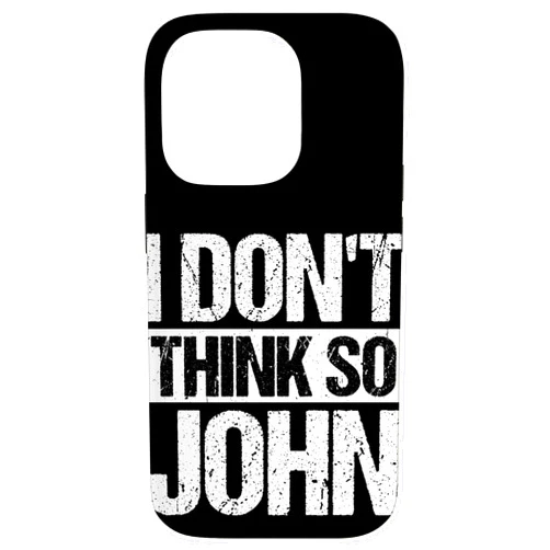 Funny Quote Designs I Don't Think SO John Funny Quote Case for iPhone 14 Pro