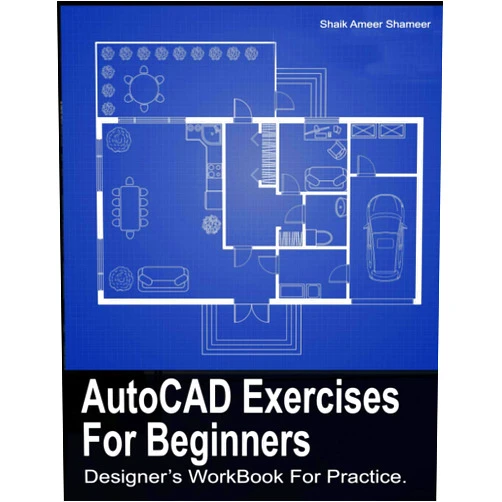 Shameer S A AutoCAD Exercises For Beginners: Designers WorkBook For Practice