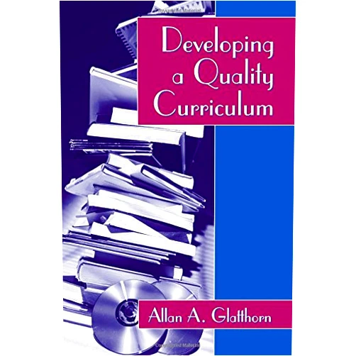 Allan A. Glatthorn Developing a Quality Curriculum