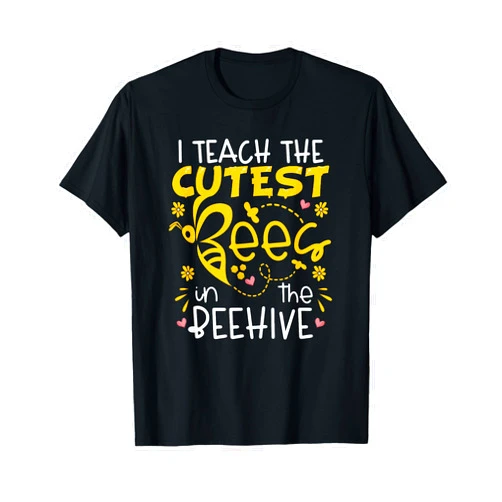I Teach The Cutest Bees In The Hive Tees I Teach The Cutest Bees In The Beehive Teacher T-Shirt