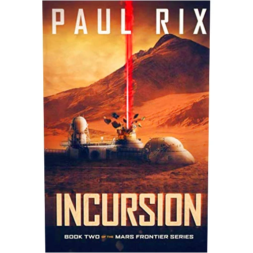 Paul Rix Incursion: The Mars Frontier Series Book 2