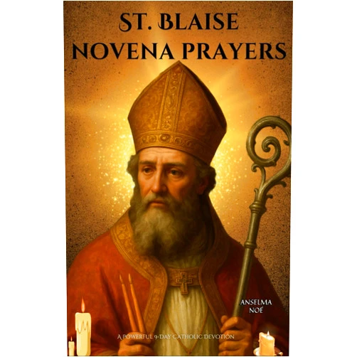 Anselma Noé St. Blaise novena prayers: A Powerful 9-Day Catholic Devotion