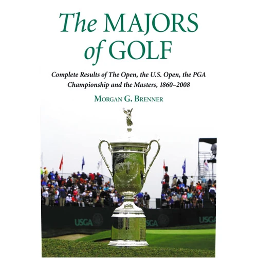 Morgan G. Brenner The Majors of Golf: Complete Results of The Open, the U.S. Open, the PGA Championship and the Masters, 1860-2008 (3 Volume Set)