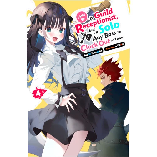 By Mato Kousaka (Author), Gaou (Artist) I May Be a Guild Receptionist, but I’ll Solo Any Boss to Clock Out on Time, Vol. 4 (light novel) (Volume 4)