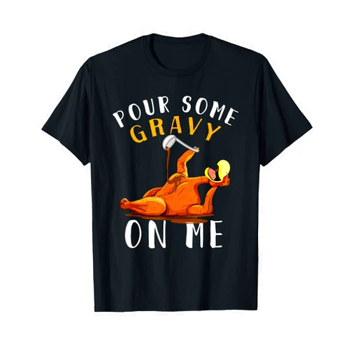 Friendsgiving Apparel by RobustCreative Pour Some Gravy on Me tShirt Happy Turkey Day Thanksgiving T-Shirt