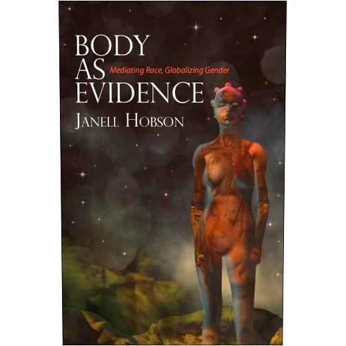 By Janell Hobson (Author) Body as Evidence: Mediating Race, Globalizing Gender