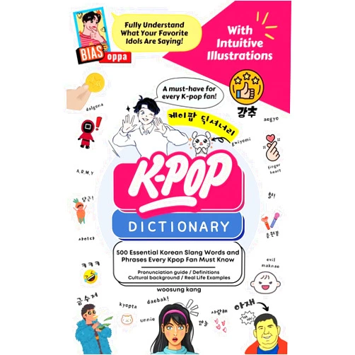 By Woosung Kang (Author) The KPOP Dictionary: 500 Essential Korean Slang Words and Phrases Every K-Pop, K-Drama, K-Movie Fan Should Know