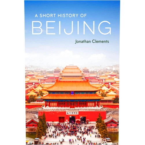 Jonathan Clements A Short History of Beijing