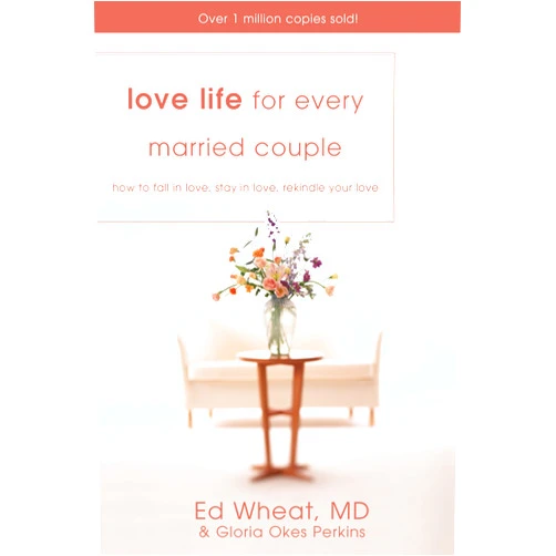 Ed Wheat,Gloria Okes Perkins Love Life for Every Married Couple: How to Fall in Love, Stay in Love, Rekindle Your Love