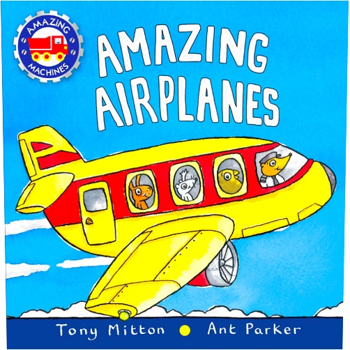 By Tony Mitton (Author), Ant Parker (Author) Amazing Airplanes (Amazing Machines)