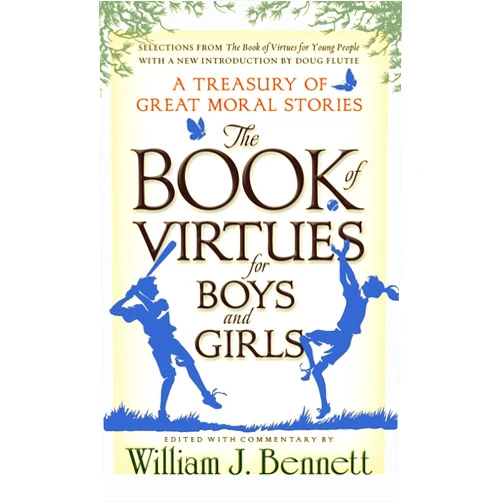 By William J. Bennett (Editor), Doug Flutie (Introduction) The Book of Virtues for Boys and Girls: A Treasury of Great Moral Stories