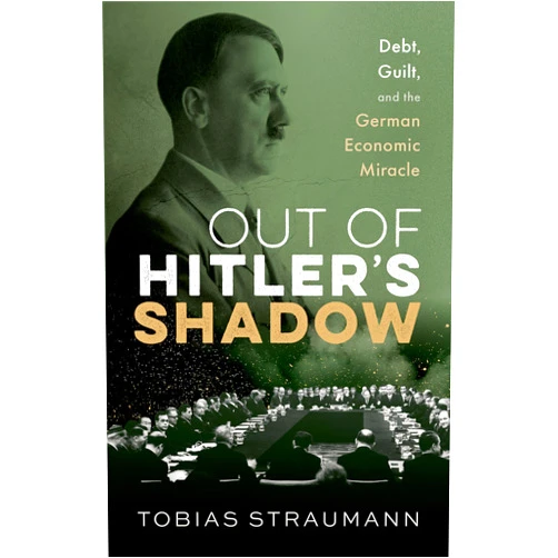 By Tobias Straumann (Author) Out of Hitler's Shadow: Debt, Guilt, and the German Economic Miracle