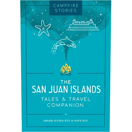 By Ilyssa Kyu (Editor), Dave Kyu (Editor) Campfire Stories: The San Juan Islands: Tales & Travel Companion