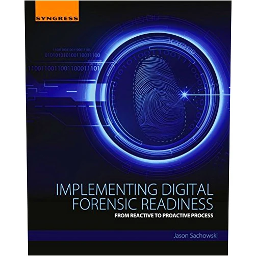 By Jason Sachowski (Author) Format: Kindle Edition Implementing Digital Forensic Readiness: From Reactive to Proactive Process