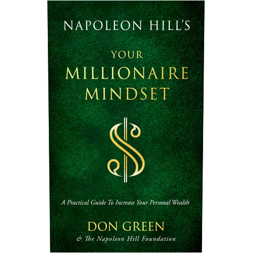 Don Green,Napoleon Hill Foundation Napoleon Hill's Your Millionaire Mindset: A Practical Guide to Increase Your Personal Wealth (An Official Publication of the Napoleon Hill Foundation)
