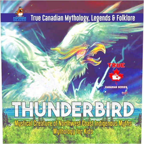 Professor Beaver Thunderbird - Mystical Creature of Northwest Coast Indigenous Myths | Mythology for Kids | True Canadian Mythology, Legends & Folklore