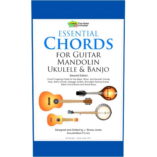 J. Bruce Jones Essential Chords for Guitar, Mandolin, Ukulele and Banjo: 2nd Ed. Chord Fingering Charts for Major, Minor and Seventh Chords, Keys, Barre Chords, Arpeggio Scales, Moveable Soloing Scales
