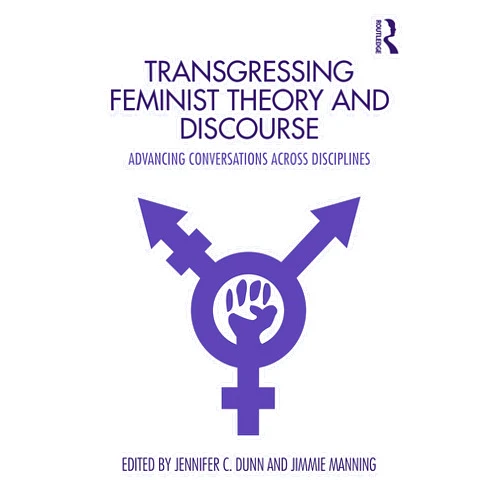 By Jennifer Dunn (Editor), Jimmie Manning (Editor) Format: Kindle Edition Transgressing Feminist Theory and Discourse: Advancing Conversations across Disciplines