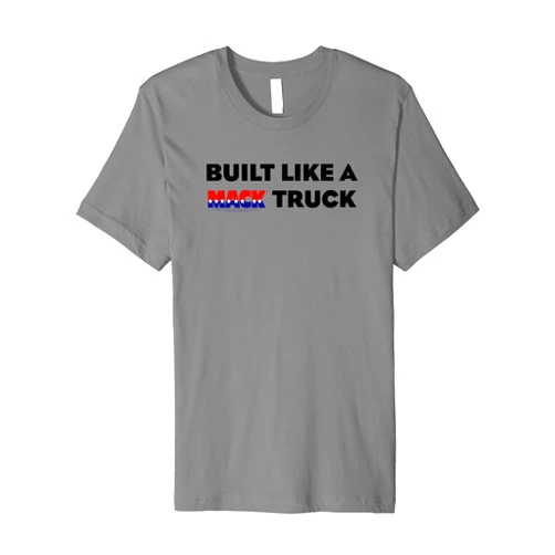 Mack Trucks Built Like a Mack Truck Classic Premium T-Shirt