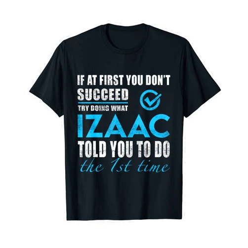Izaac Name Try What Izaac Told You To Do T-Shirt