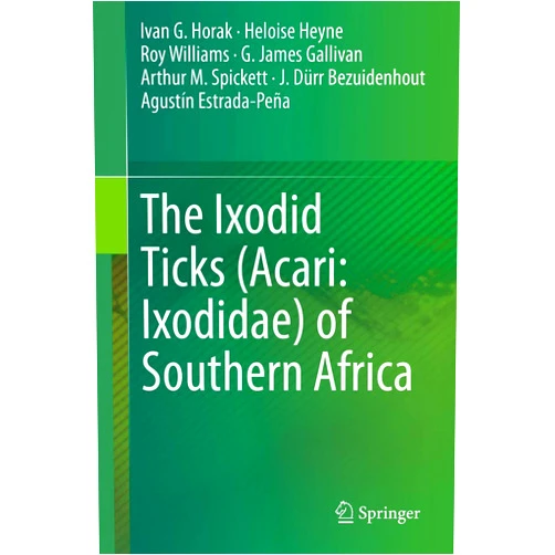 Ivan G. Horak,Heloise Heyne,Roy Williams,G. James Gallivan,Arthur M. Spickett,J. Dürr Bezuidenhout,Agustín Estrada-Peña The Ixodid Ticks (Acari: Ixodidae) of Southern Africa
