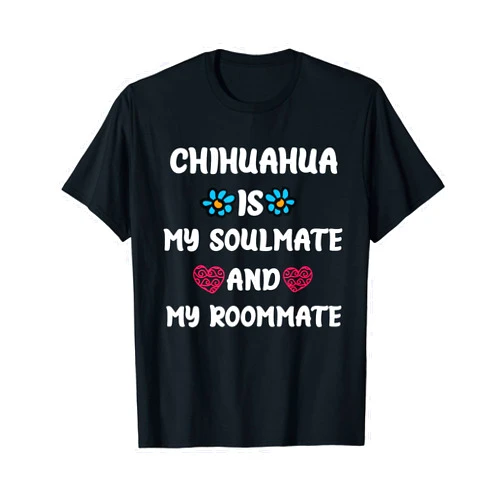 DOG STORE chihuahua is my soulmate and my roommate T-Shirt
