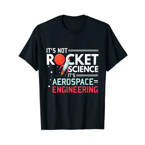 Zone - 365 Engineers Funny Shirt It's Not Rocket Science It's Aerospace Engineering T-Shirt