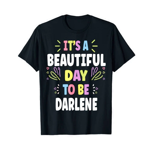 Sarcastic Birthday DARLENE Name Gift Text Joke DARLENE Personalized Name Beautiful Day DARLENE T-Shirt