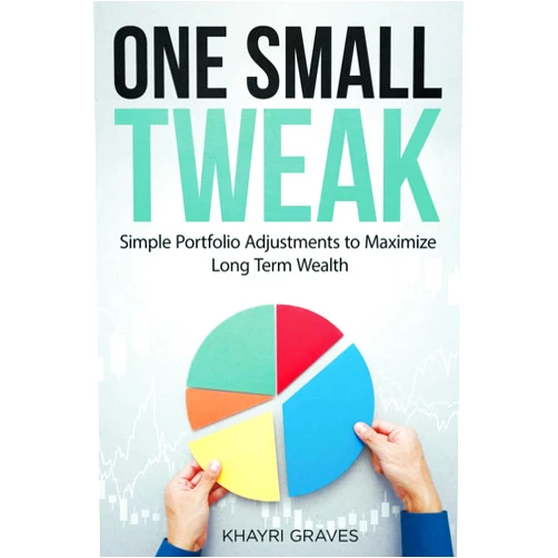 By Khayri Graves (Author) One Small Tweak: Simple Portfolio Adjustments to Maximize Long Term Wealth