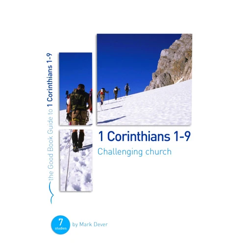 Mark Dever 1 Corinthians 1-9: Challenging church (Good Book Guides)