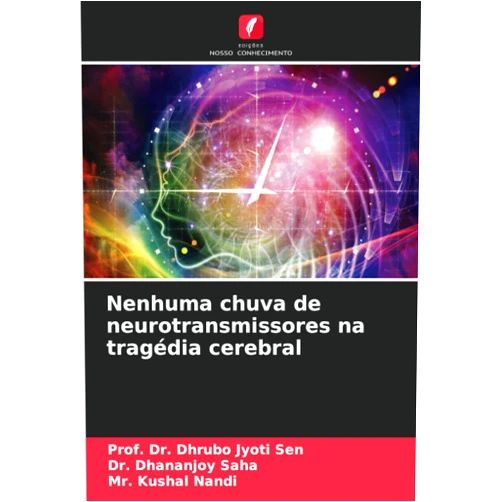 Portuguese Edition by Prof. Dr. Dhrubo Jyoti Sen (Author), Dr. Dhananjoy Saha (Author), Mr. Kushal Nandi (Author) & 0 more Nenhuma chuva de neurotransmissores na tragédia cerebral (Portuguese Edition)