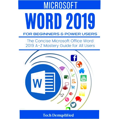 By Tech Demystified (Author) MICROSOFT WORD 2019 FOR BEGINNERS & POWER USERS: The Concise Microsoft Office Word 2019 A-Z Mastery Guide for All Users