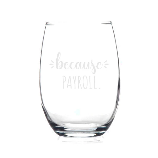 HTDesigns Because Payroll Stemless Wine Glass - Payroll Gifts - Birthday Gifts For Boss - Coworker Birthday Gift - Hr Gift - Human Resources Gift